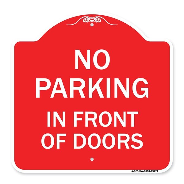 Signmission Designer Series No Parking in Front of Doors, Red & White Aluminum Sign, 18" x 18", RW-1818-23721 A-DES-RW-1818-23721